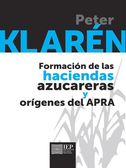 Title details for Formación de las haciendas azucareras y orígenes el Apra by Peter Klarén - Available